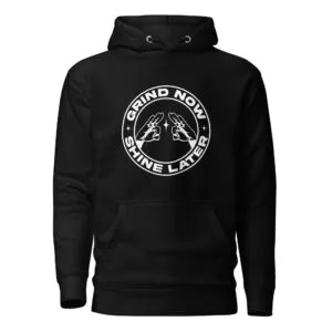 Grind Now, Shine Later - Hoodie