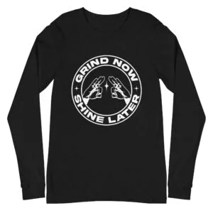 Grind Now, Shine Later - Long Sleeve Tee