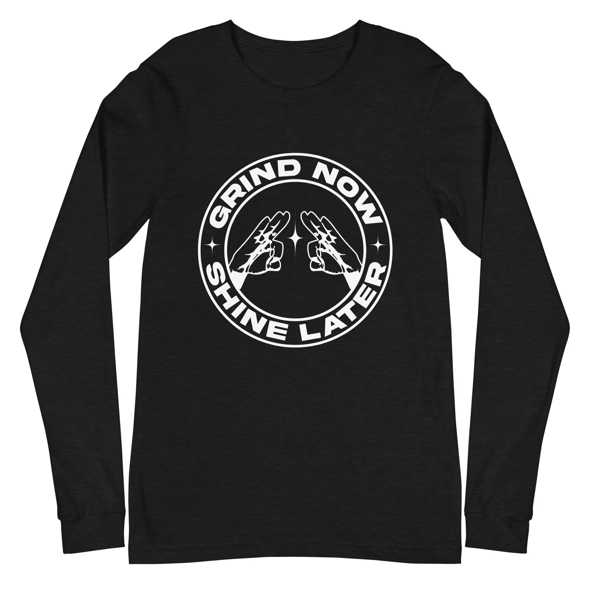 Grind Now, Shine Later - Long Sleeve Tee
